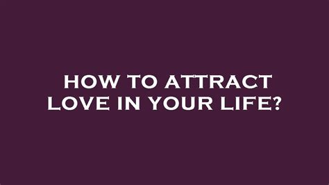 how to attract love in your life youtube