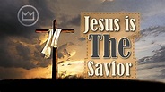 Jesus is THE Savior: What Does This Mean? — The Exalted Christ