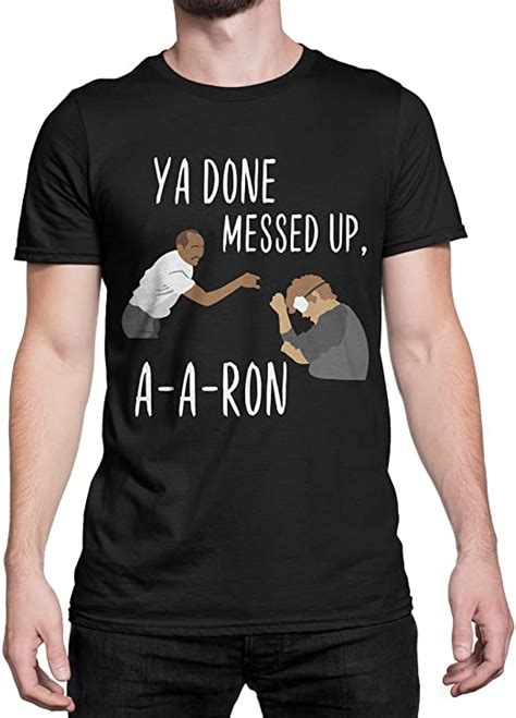 Ya Done Messed Up Aaron T Shirt Clothing