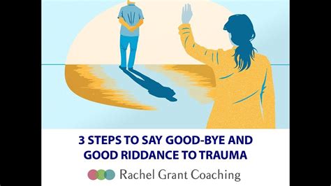 3 Steps To Say Good Bye And Good Riddance To Trauma Youtube