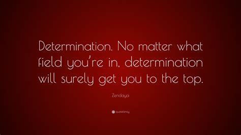 Zendaya Quote “determination No Matter What Field Youre In