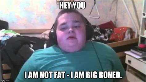 Image Tagged In I Am Big Bones Not Fat Imgflip