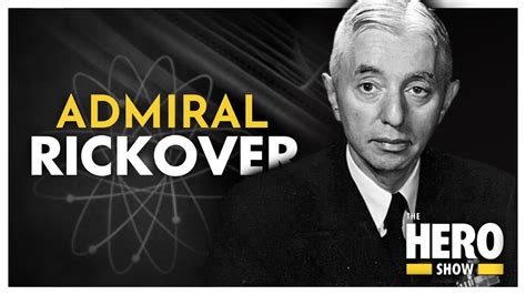 Admiral Rickover Father Of The Nuclear Navy The Hero Show Youtube