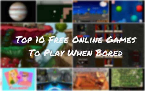 Top 10 Free Online Games To Play When Bored
