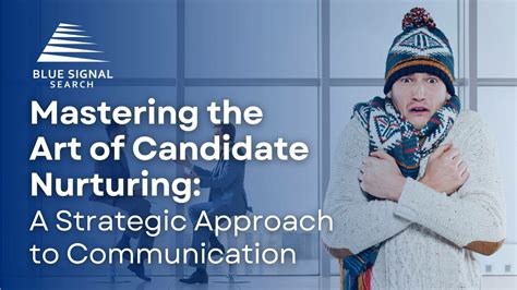 Mastering The Art Of Candidate Nurturing A Strategic Approach To