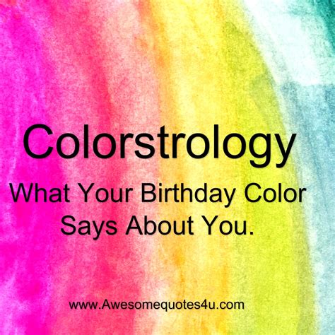 Awesome Quotes What Your Birthday Color Says About You