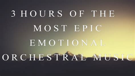 3 Hours Of The Most Emotional Epic Orchestral Music Youtube
