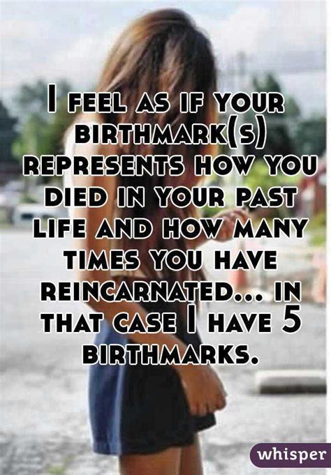 I Feel As If Your Birthmarks Represents How You Died In Your Past