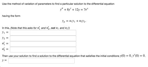 Solved Use The Method Of Variation Of Parameters To Find A