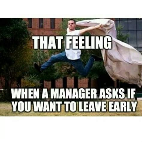 I Know Alot Of Yall Do This When Your Boss Tells You Can Leave Early