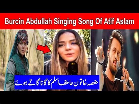 Bur In Abdullah Singing Song Of Atif Aslam Viral Video Of Hafsa Hatun In Ertugrul Youtube