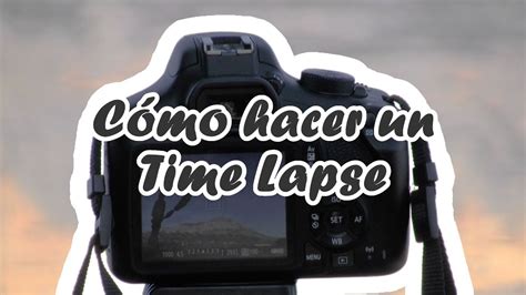 Quieres Hacer Un Time Lapse Muy FÁcil Youtube