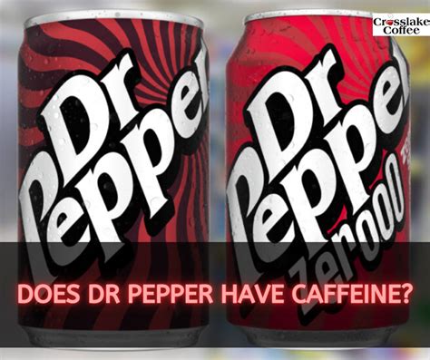 Does Dr Pepper Have Caffeine Unveiling The Caffeine Content Of A