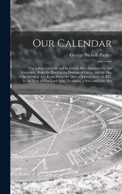 Our Calendar The Julian Calendar And Its Errors How Corrected By The