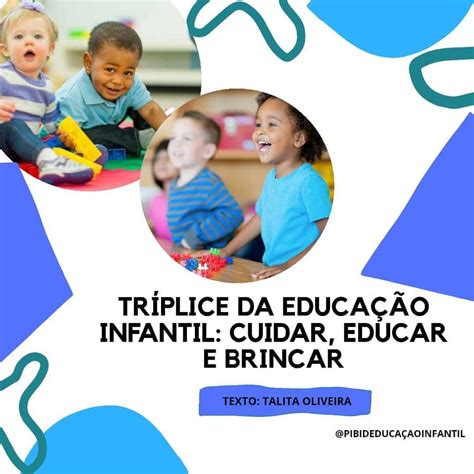 Tríplice Da Educação Infantil Cuidar Educar E Brincar Pibid