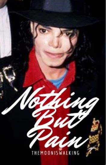 Nothing But Pain Michael Jackson Inactive ️ Wattpad