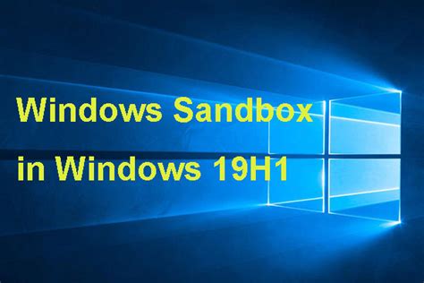 Some News About Windows Sandbox In Windows 10 19h1