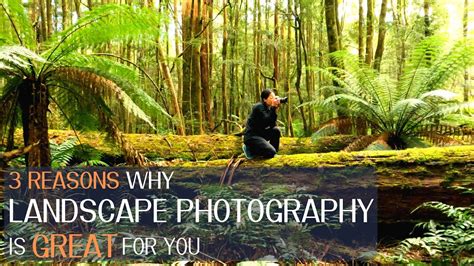 3 Reasons Why Landscape Photography Is Great For You Youtube