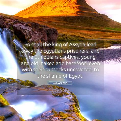 Isaiah 20 4 KJV So Shall The King Of Assyria Lead Away The