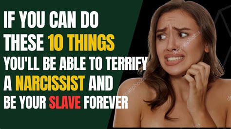 if you can do these 10 things you ll be able to terrify a narsissist and be your slave forever