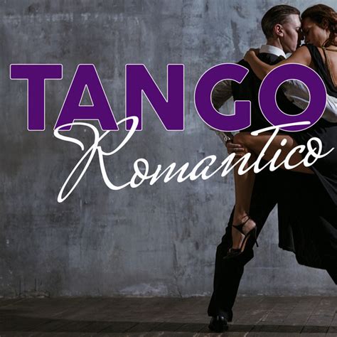 Tango Romantico The Best Tango Music Romantic Selection Compilation By Various Artists Spotify