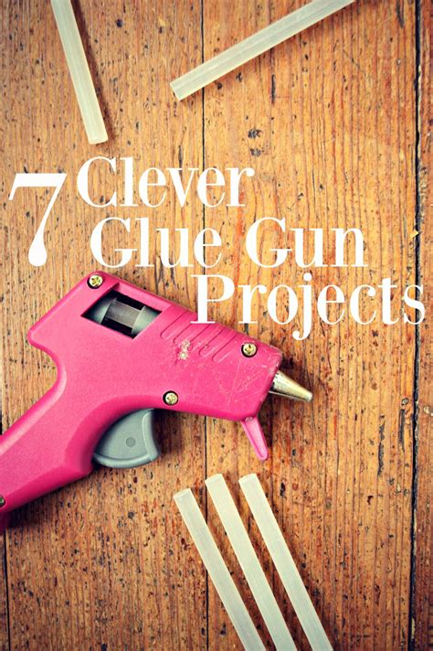 Need Some New Ways To Use Your Glue Gun Here Are 7 Projects That You