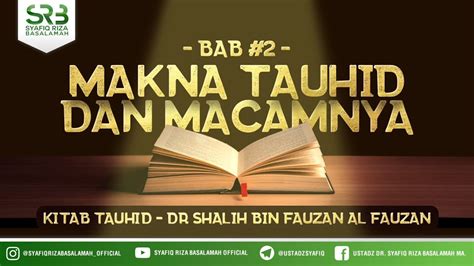 Kitab Tauhid Makna Tauhid Dan Macamnya Ustadz Dr Syafiq Riza