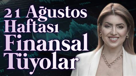 21 Ağustos Haftası Finansal Tüyolar Arzum Koyuncu YouTube