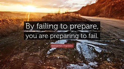 Benjamin Franklin Quote “by Failing To Prepare You Are Preparing To