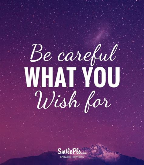 Be Careful What You Wish For Quotes Shortquotescc