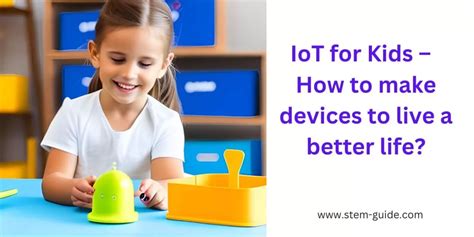 Iot For Kids How To Make Devices To Live A Better Life