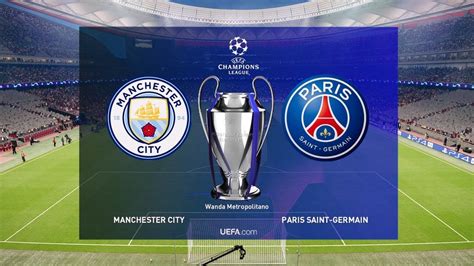 Which tie are you most looking forward to? UEFA Champions League Final 2019 - Manchester City vs PSG ...