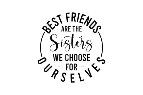 Premium Vector Best Friends Are The Sisters We Choose For Ourselves