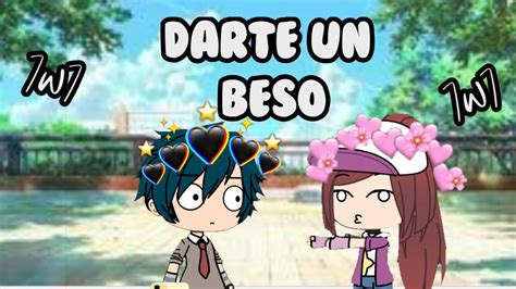 ~yo Solo Quiero Darte Un Beso~ Meme Gacha Life Alelitox Games Youtube