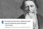 Frases: Ruskin y la Construcción | ArchDaily México
