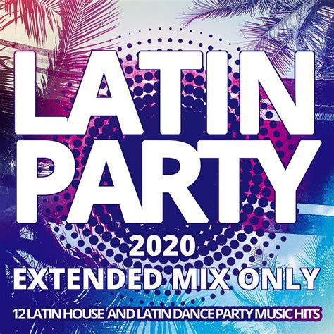 Latin Party 2020 - 12 Latin House And Latin Dance Party Music Hits (2020) MP3 » Club dance MP3 