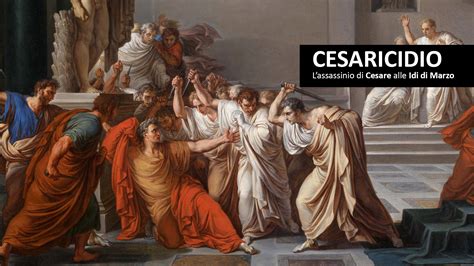 Cesaricidio Lassassinio Di Cesare Alle Idi Di Marzo Historicaleye