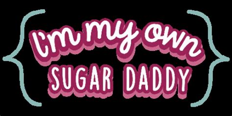 I M My Own Sugar Daddy