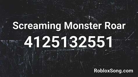 Screaming Monster Roar Roblox Id Roblox Music Codes
