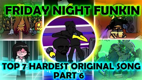 Friday Night Funkin Top 7 Hardest Original Song Pt 6 Youtube