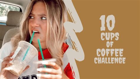 10 Cups Of Coffee Challenge Youtube