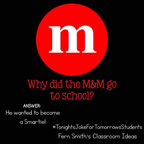 Tonights Joke For Tomorrows Students Why Did The Mandm Go To School He