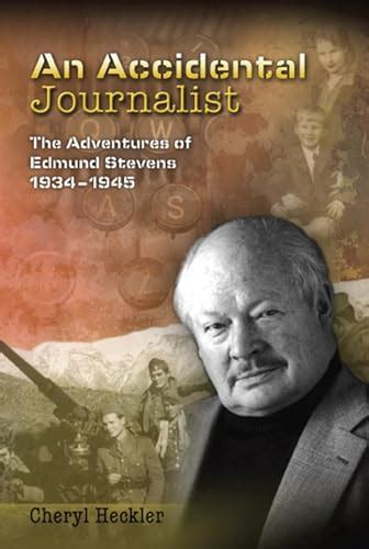 An Accidental Journalist The Adventures Of Edmund Stevens 1934 1945 By