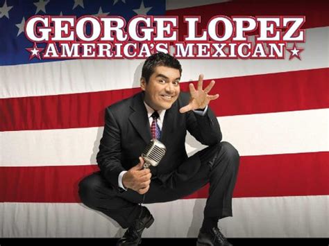 George Lopez America S Mexican