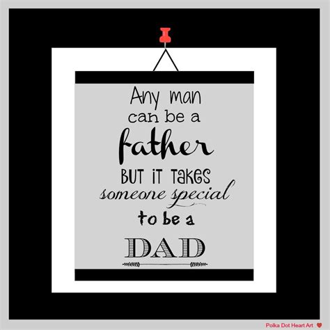 The daily quotes is your place to find inspiration, encouragement, humor, and wisdom all in one place. Any man can be a father but it takes someone special to be a dad. An On the Wall Quote designed ...