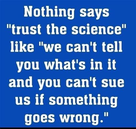 Nothing Says Trust The Science Like We Cant Tell You Whats In It
