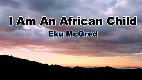 I Am An African Child By Eku Mcgred L Poetry Narration L Afro Asian