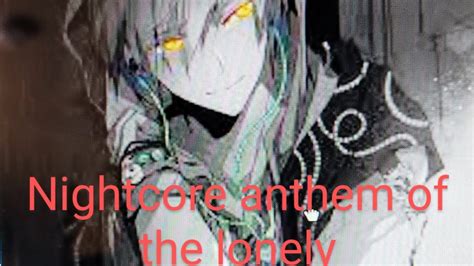 Nightcore Anthem Of The Lonely Youtube
