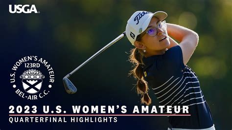 2023 Us Womens Amateur Highlights Quarterfinals At Bel Air Country Club Youtube