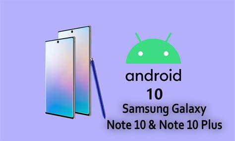 Galaxy Note 10 And Note 10 Plus Android 10 Release Date And Features